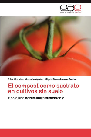 El compost como sustrato en cultivos sin suelo: Hacia una horticultura sustentable (Spanish Edition),Used