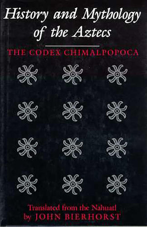 History and Mythology of the Aztecs: The Codex Chimalpopoca,Used