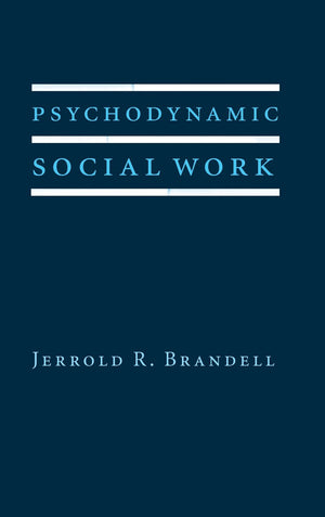 Psychodynamic Social Work (Foundations of Social Work Knowledge Series),New