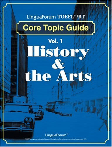 Linguaforum Toefl Ibt Core Topic Guide Vol. 1: History & The Arts
