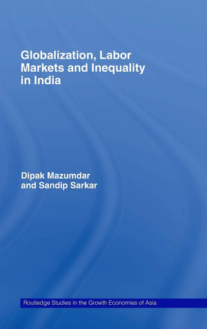 Globalization, Labour Markets And Inequality In India (Routledge Studies In The Growth Economies Of Asia),Used