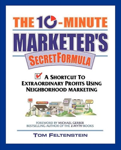 The 10Minute Marketer's Secret Formula: A Shortcut to Extraordinary Profits Using Neighborhood Marketing,Used