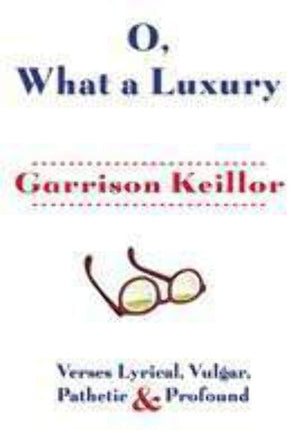 O, What a Luxury: Verses Lyrical, Vulgar, Pathetic & Profound,Used