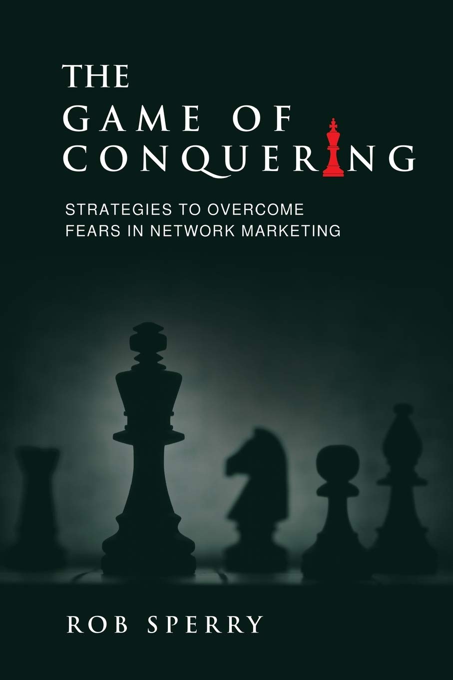 The Game of Conquering: Strategies To Overcome Fears In Network Marketing,Used