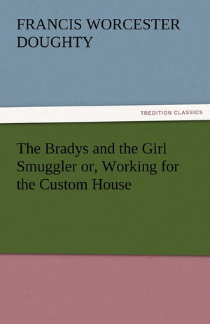 The Bradys and the Girl Smuggler Or, Working for the Custom House,Used