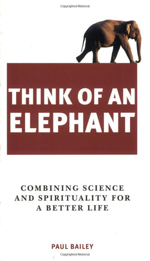 Think of an Elephant: Combining Science and Spirituality for a Better Life,Used