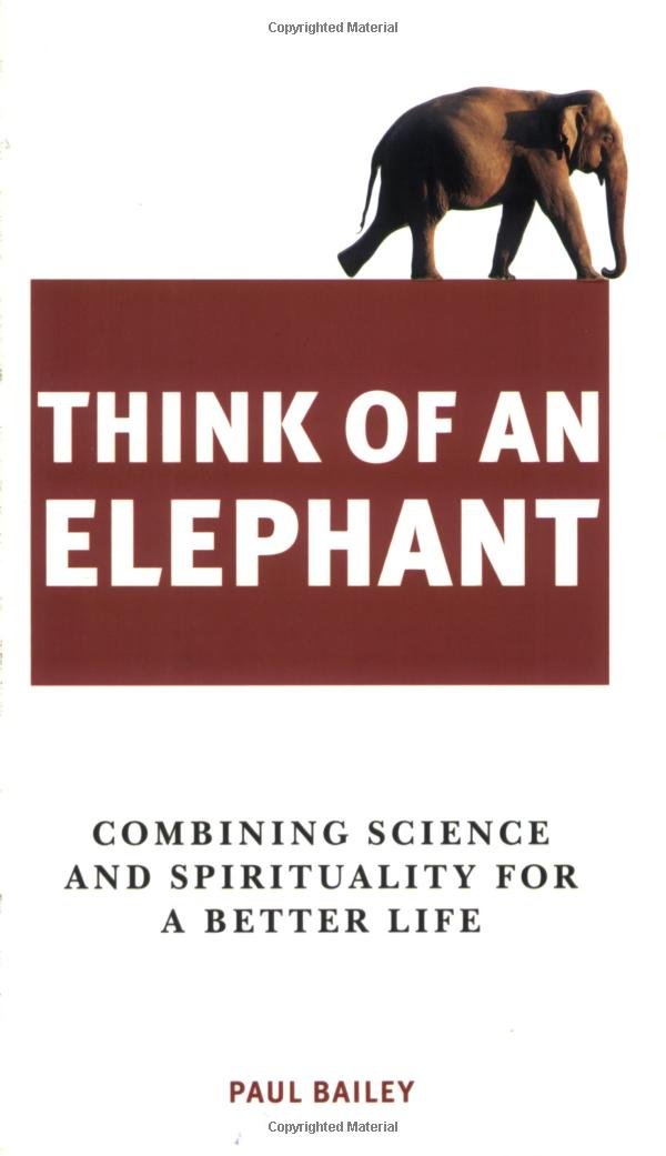 Think of an Elephant: Combining Science and Spirituality for a Better Life,Used