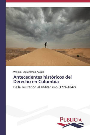 Antecedentes histricos del Derecho en Colombia: De la Ilustracin al Utilitarismo (17741842) (Spanish Edition),Used