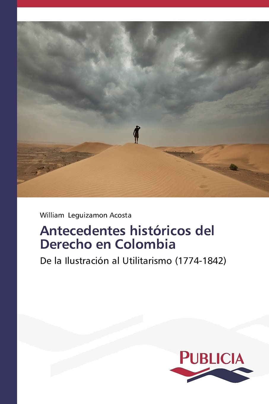 Antecedentes histricos del Derecho en Colombia: De la Ilustracin al Utilitarismo (17741842) (Spanish Edition),Used
