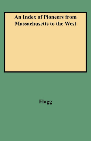 An Index of Pioneers from Massachusetts to the West, Especially to the State of Michigan,Used