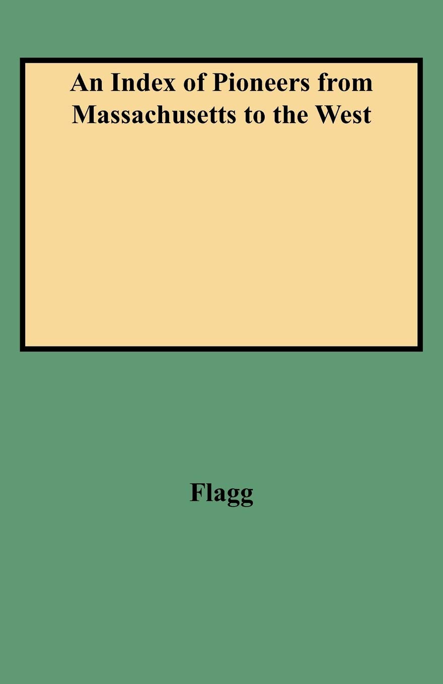 An Index of Pioneers from Massachusetts to the West, Especially to the State of Michigan,Used