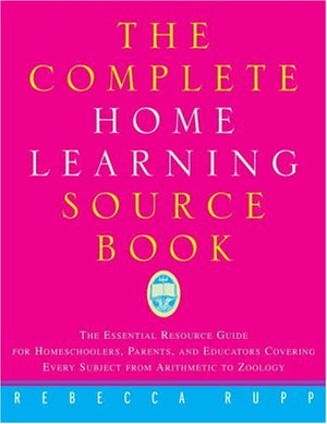 The Complete Home Learning Source Book: The Essential Resource Guide for Homeschoolers, Parents, and Educators Covering Every Su,Used