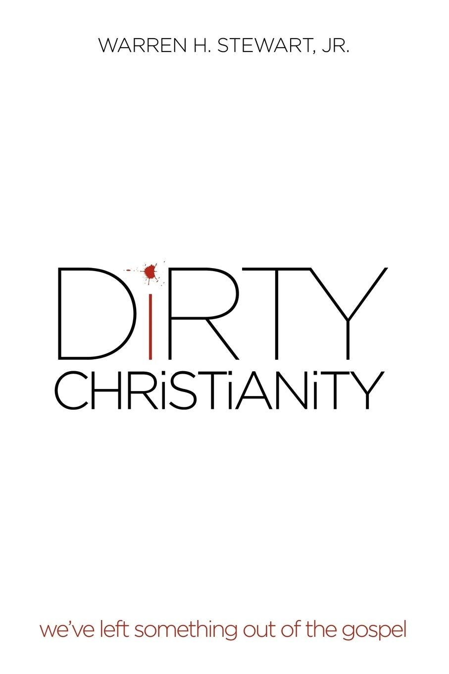 Dirty Christianity: We'Ve Left Something Out Of The Gospel,Used