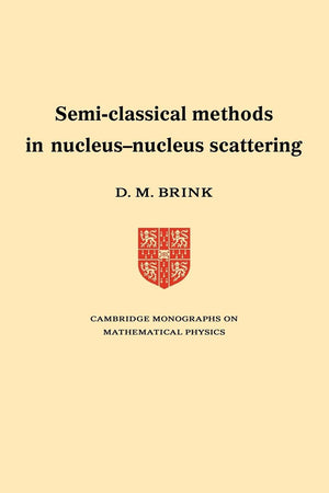 SemiClassical Methods for NucleusNucleus Scattering (Cambridge Monographs on Mathematical Physics),Used