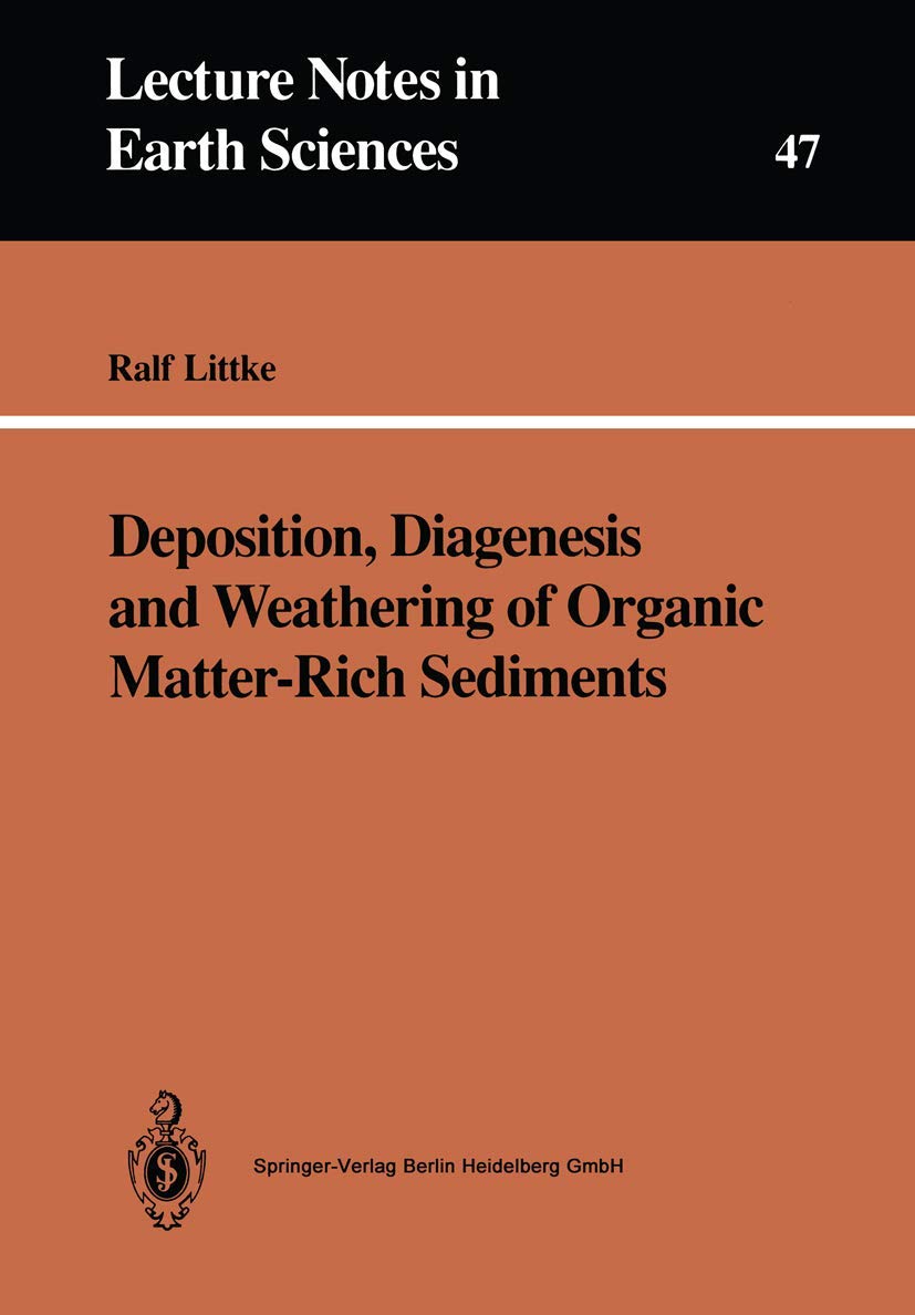 Deposition, Diagenesis and Weathering of Organic MatterRich Sediments (Lecture Notes in Earth Sciences, 47),Used