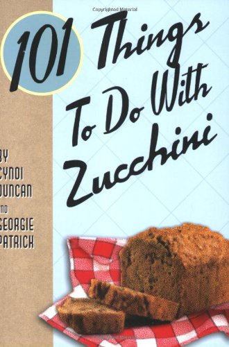 101 Things To Do With Zucchini