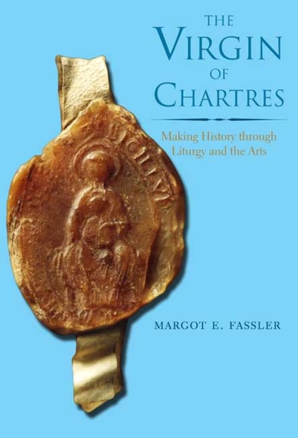 The Virgin of Chartres: Making History through Liturgy and the Arts,Used