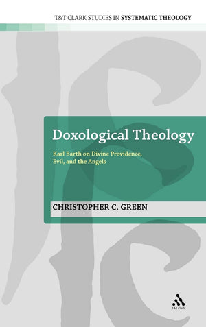 Doxological Theology: Karl Barth on Divine Providence, Evil, and the Angels (T&T Clark Studies in Systematic Theology, 13),Used