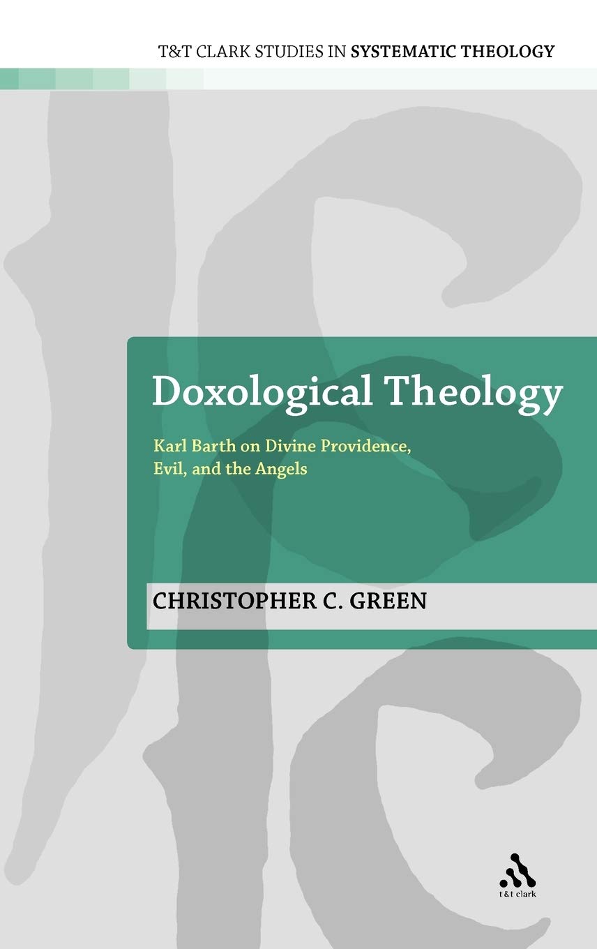Doxological Theology: Karl Barth on Divine Providence, Evil, and the Angels (T&T Clark Studies in Systematic Theology, 13),Used