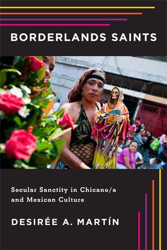 Borderlands Saints: Secular Sanctity In Chicano/A And Mexican Culture (Latinidad: Transnational Cultures In The United States),Used
