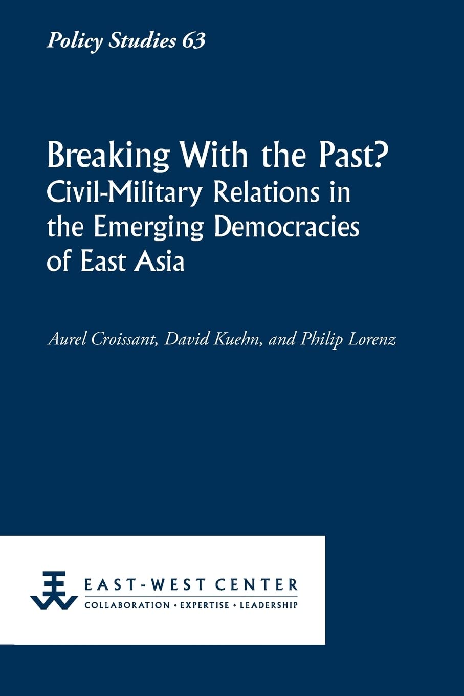 Breaking with the Past? CivilMilitary Relations in the Emerging Democracies of East Asia (Policy Studies (EastWest Center Wash,Used