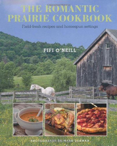 The Romantic Prairie Cookbook: FieldFresh Recipes and Homespun Settings,Used