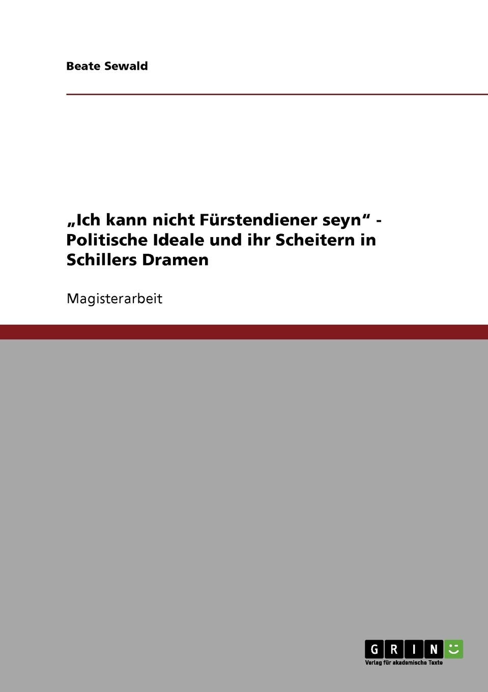 Ich Kann Nicht Frstendiener Seyn'  Politische Ideale Und Ihr Scheitern In Schillers Dramen (German Edition),Used
