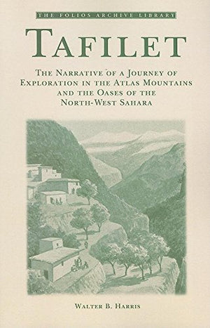 Tafilet: The Narrative of a Journey of Exploration in the Atlas Mountains and the Oases of the Northwest Sahara (Folios Archive,Used