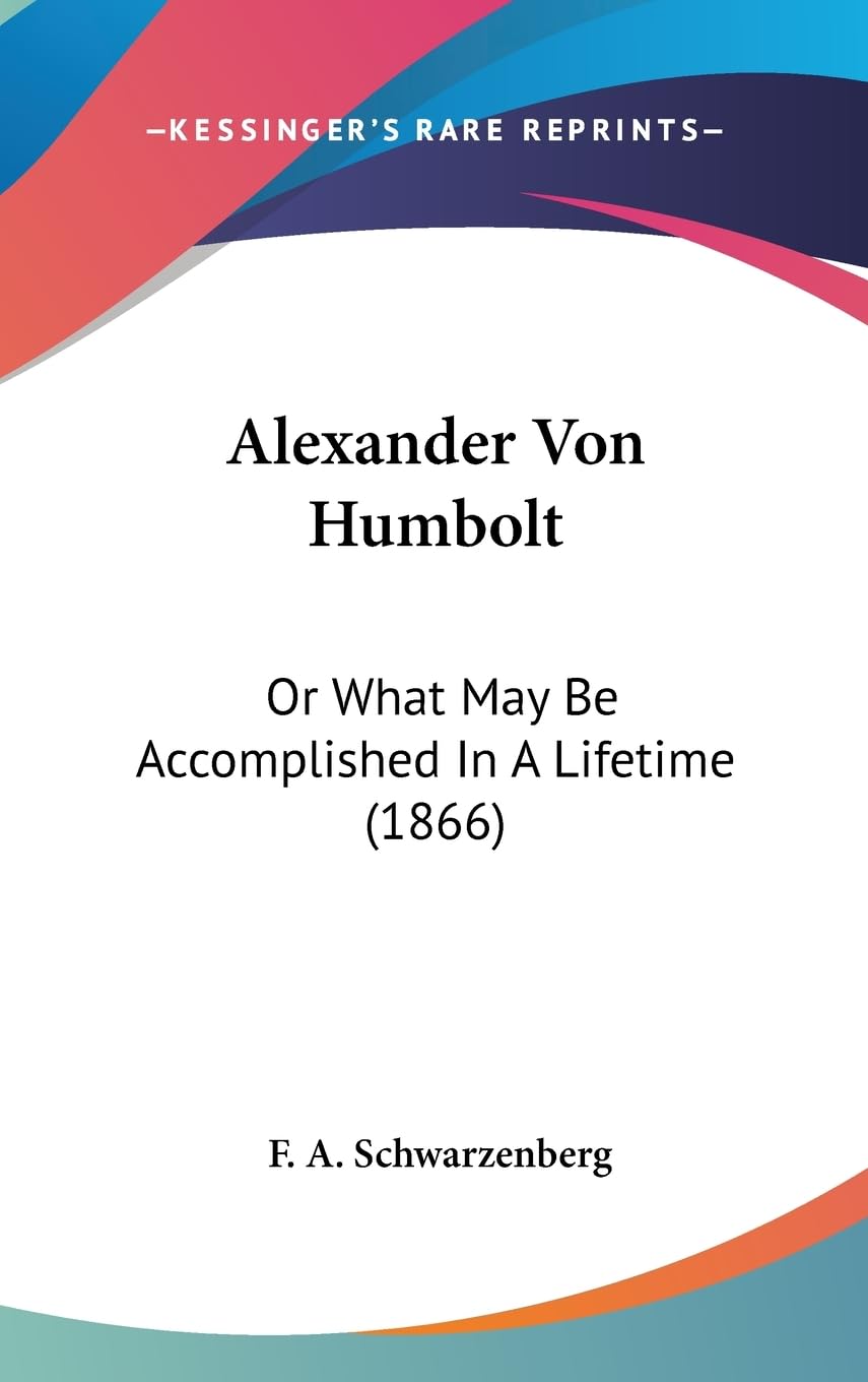 Alexander Von Humbolt: Or What May Be Accomplished In A Lifetime (1866),New