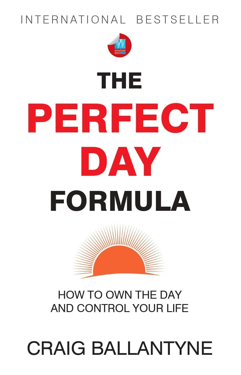 The Perfect Day Formula: How To Own The Day And Control Your Life