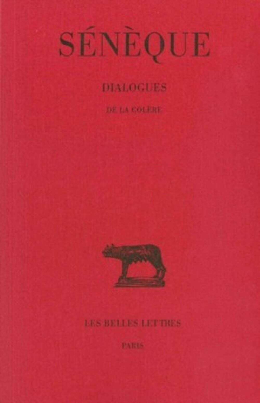 Seneque, Dialogues: Tome I: De La Colere (Collection Des Universites De France) (French And Latin Edition),Used