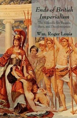 Ends of British Imperialism: The Scramble for Empire, Suez, and Decolonization,Used