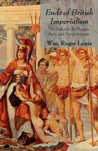 Ends of British Imperialism: The Scramble for Empire, Suez, and Decolonization,Used