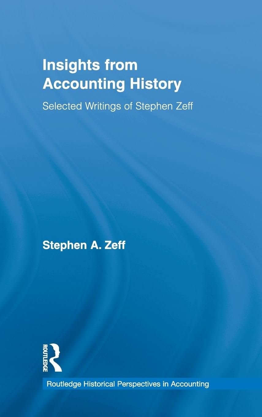 Insights from Accounting History: Selected Writings of Stephen Zeff (Routledge Historical Perspectives in Accounting),New