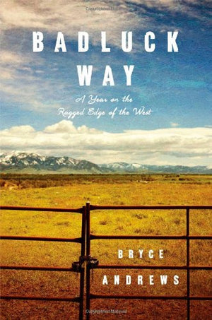 Badluck Way: A Year on the Ragged Edge of the West,Used