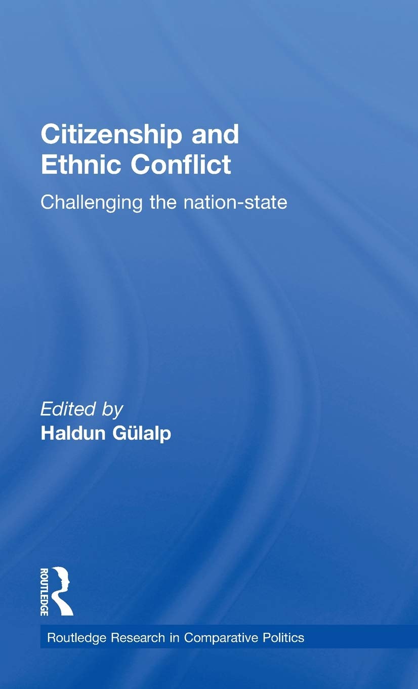 Citizenship And Ethnic Conflict: Challenging The Nationstate (Routledge Research In Comparative Politics),New