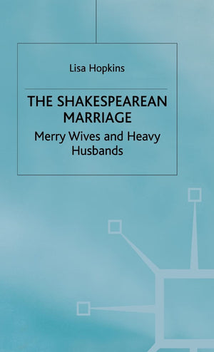 The Shakespearean Marriage: Merry Wives and Heavy Husbands,Used