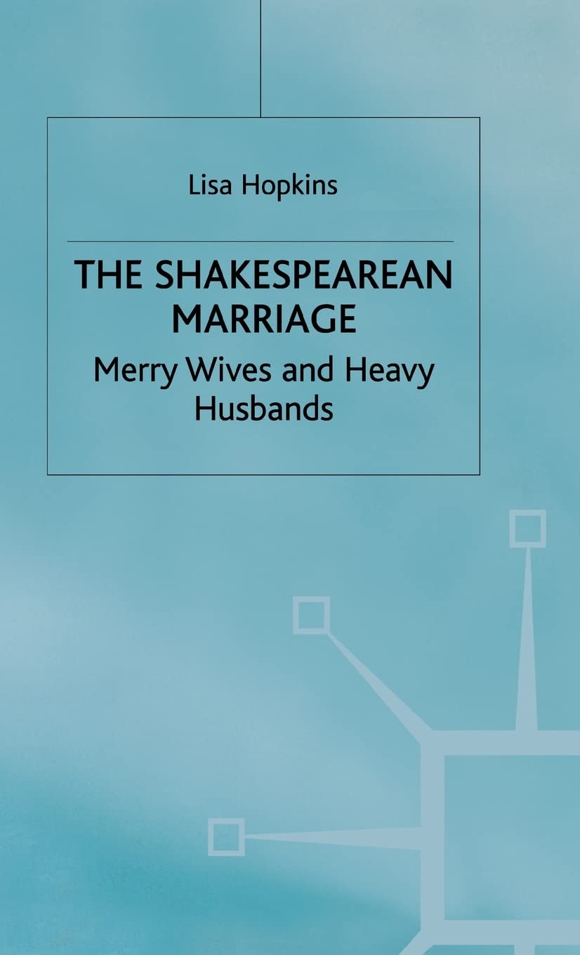 The Shakespearean Marriage: Merry Wives and Heavy Husbands,Used