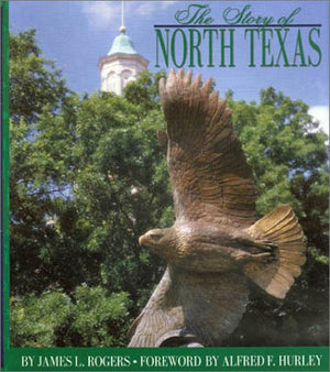 The Story of North Texas: From Texas Normal College, 1890, to the University of North Texas System, 2001,Used