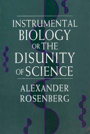 Instrumental Biology, or The Disunity of Science (Science and Its Conceptual Foundations series),New
