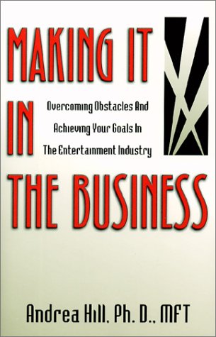 Making It in the Business: Overcoming Obstacles and Achieving Your Goals in the Entertainment Industry,Used
