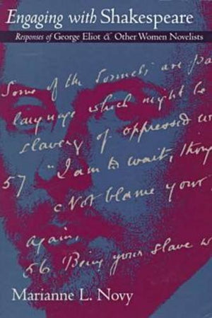 Engaging With Shakespeare: Responses Of George Eliot And Other Women Novelists,Used