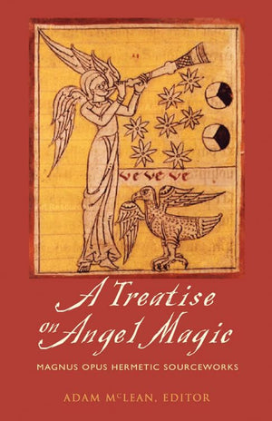 Treatise on Angel Magic: Magnum Opus Hermetic Sourceworks,New