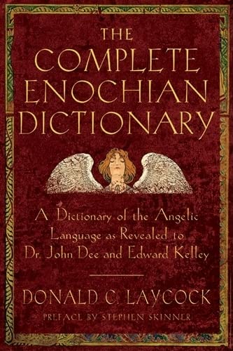 Complete Enochian Dictionary: A Dictionary of the Angelic Language As Revealed to Dr. John Dee and Edward Kelley,Used