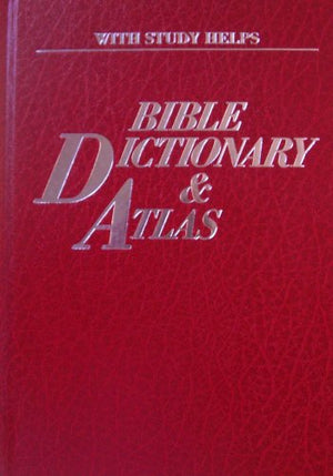 The Practical Bible Dictionary & Atlas, Four Books in One, Complete & Unabridged