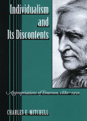 Individualism and Its Discontents: Appropriations of Emerson, 18801950,Used