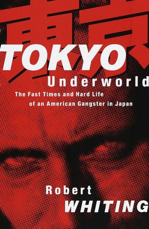 Tokyo Underworld: The Fast Times And Hard Life Of An American Gangster In Japan,Used