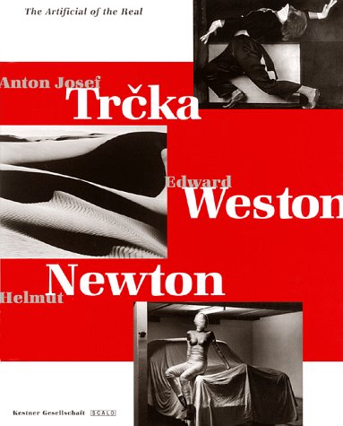 The Artificial Of The Real: Anton Josef Trcka, Edward Weston, Helmut Newton