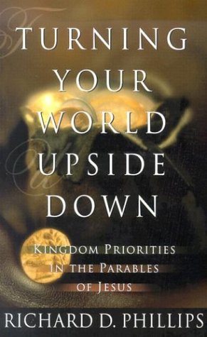 Turning Your World Upside Down: Kingdom Priorities In The Parables Of Jesus,Used