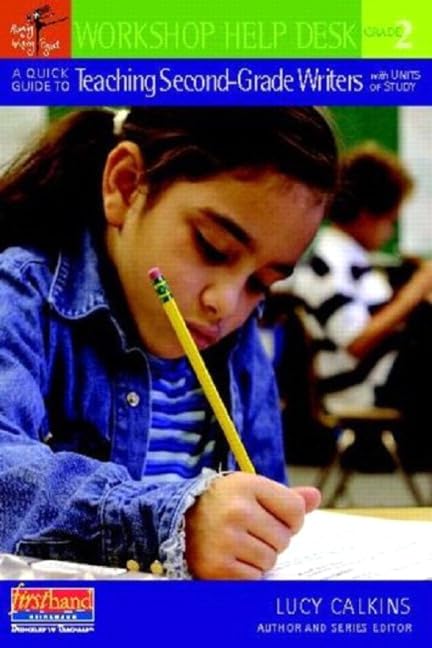 A Quick Guide To Teaching Secondgrade Writers With Units Of Study (Workshop Help Desk)